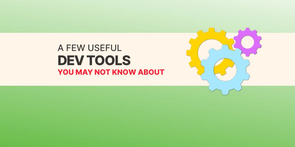 Useful Developer Tools You May Not Know About