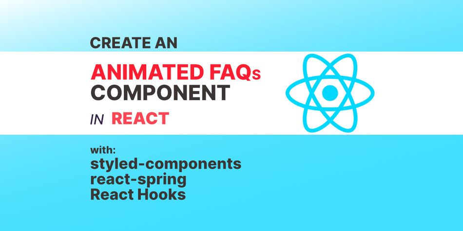 Create an Animated FAQs Component with react-spring, styled-components, and React Hooks